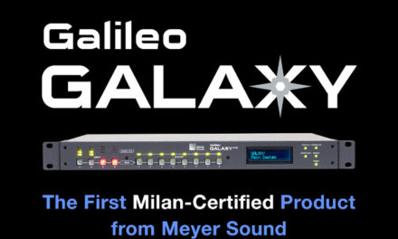 MEYER SOUND GALILEO GALAXY LEADS THE WAY WITH MILAN CERTIFICATION